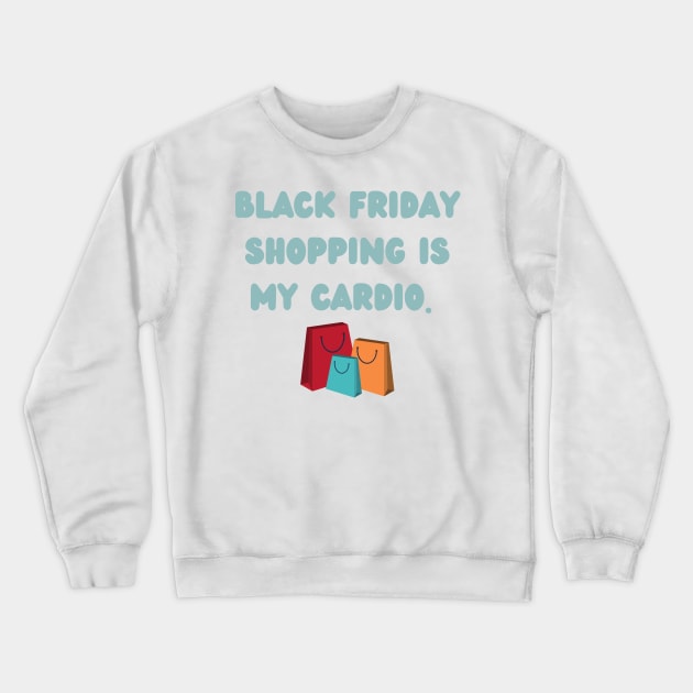 Black Friday shopping is my cardio Crewneck Sweatshirt by Fayn